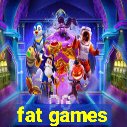 fat games